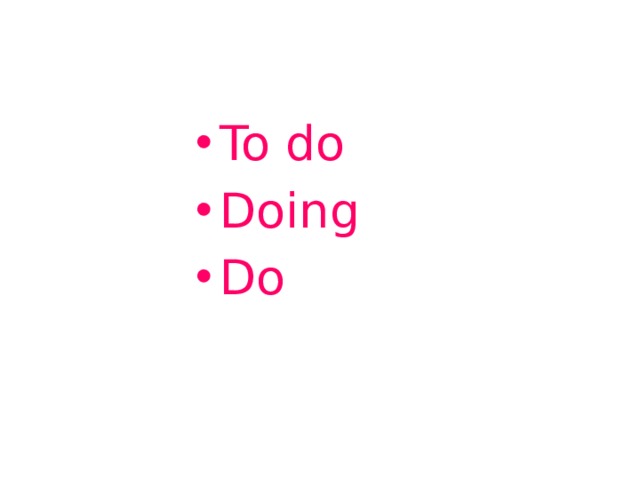 To do Doing Do 