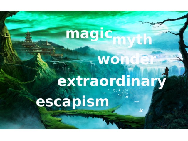 magic myth wonder extraordinary escapism 