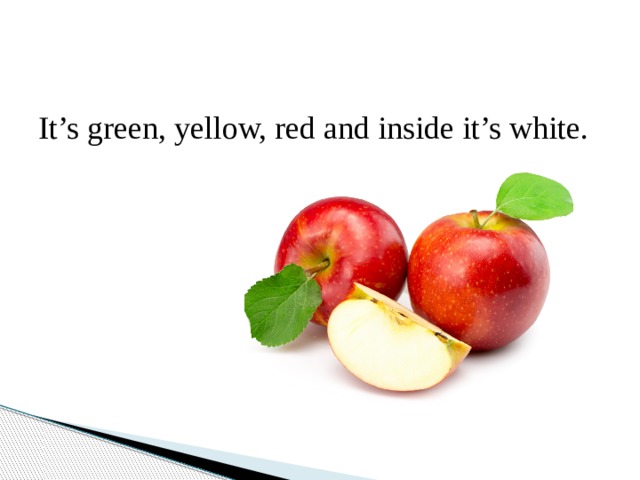 It’s green, yellow, red and inside it’s white. 