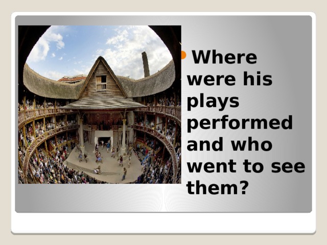  Where were his plays performed and who went to see them? 