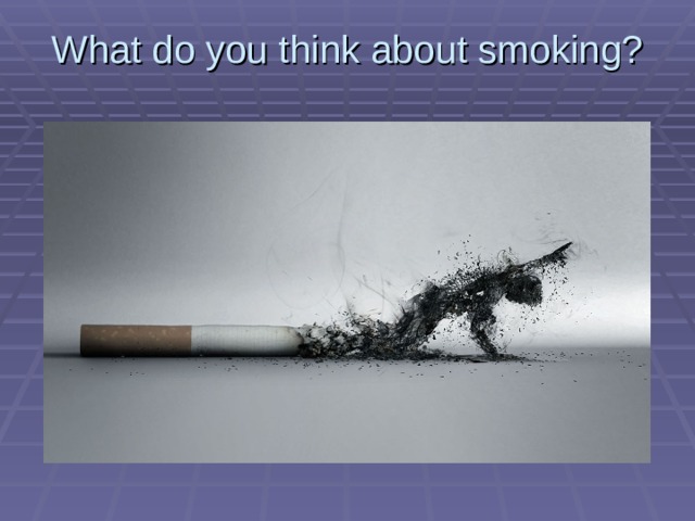What do you think about smoking?   