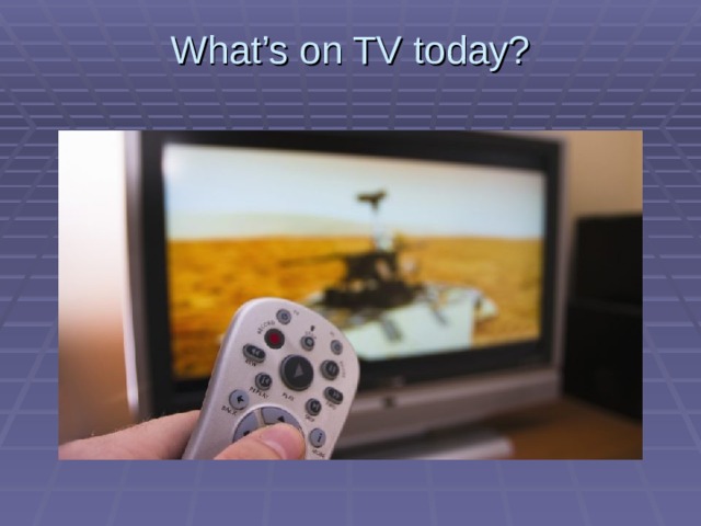 What’s on TV today?   