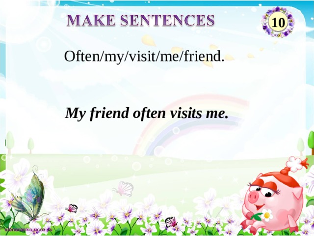 10 Often/my/visit/me/friend. My friend often visits me. 2 