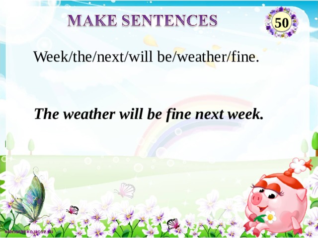 50 Week/the/next/will be/weather/fine. The weather will be fine next week. 2 