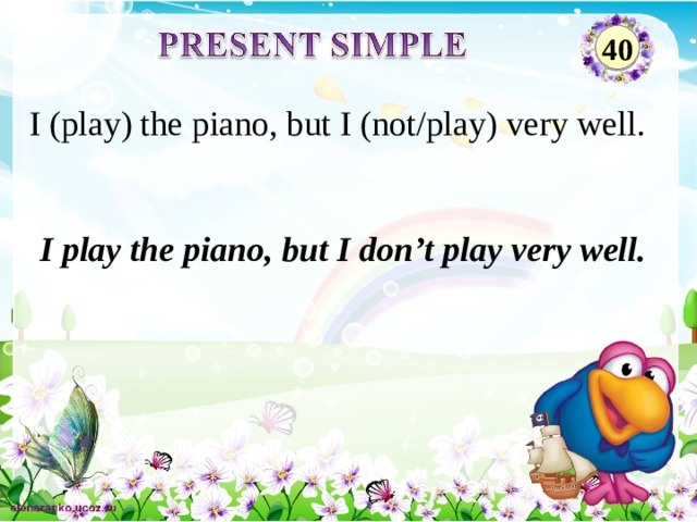 40 I (play) the piano, but I (not/play) very well. I play the piano, but I don’t play very well. 2 