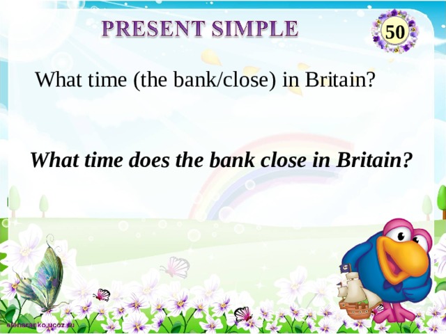 50 What time (the bank/close) in Britain? What time does the bank close in Britain? 2 
