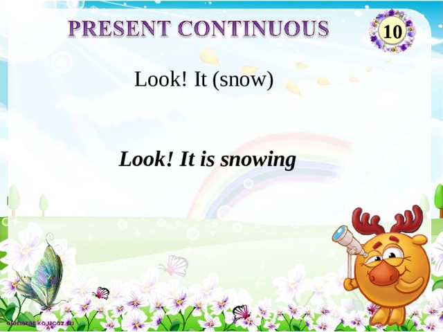 10 Look! It (snow) Look! It is snowing 2 