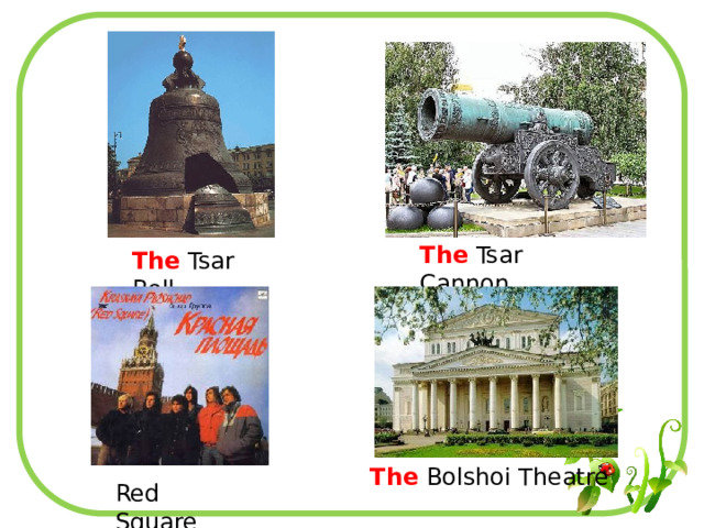 The Tsar Cannon The Tsar Bell The Bolshoi Theatre Red Square 