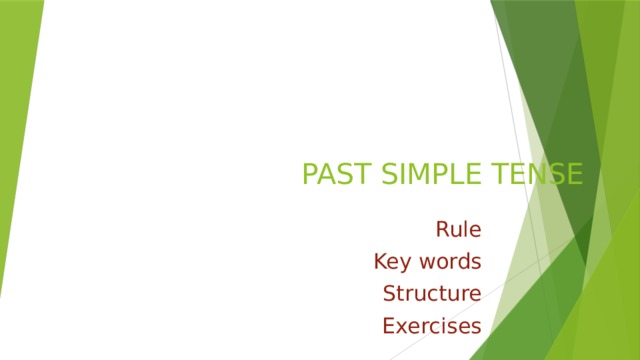 PAST SIMPLE TENSE Rule Key words Structure Exercises 