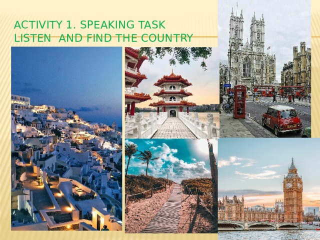 Activity 1. speaking task  Listen and find the country 