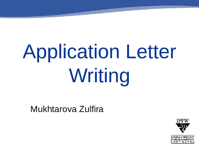 Application Letter Writing  Mukhtarova Zulfira 