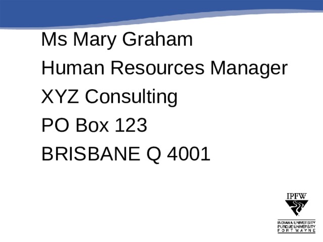 Ms Mary Graham Human Resources Manager XYZ Consulting PO Box 123 BRISBANE Q 4001   