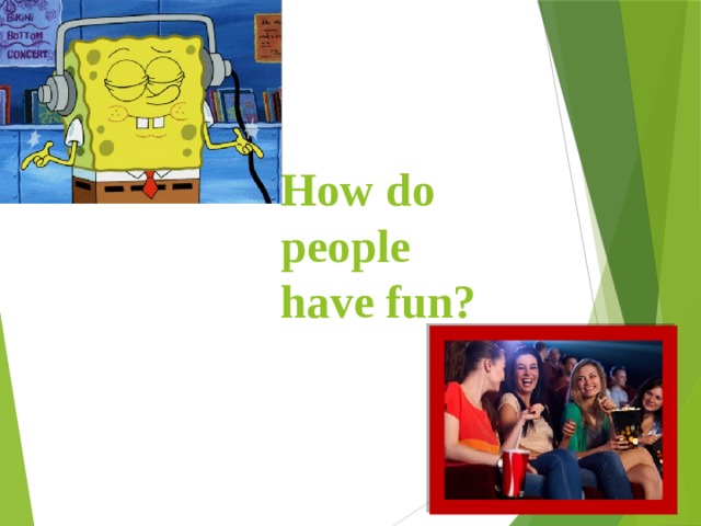 How do people have fun? 