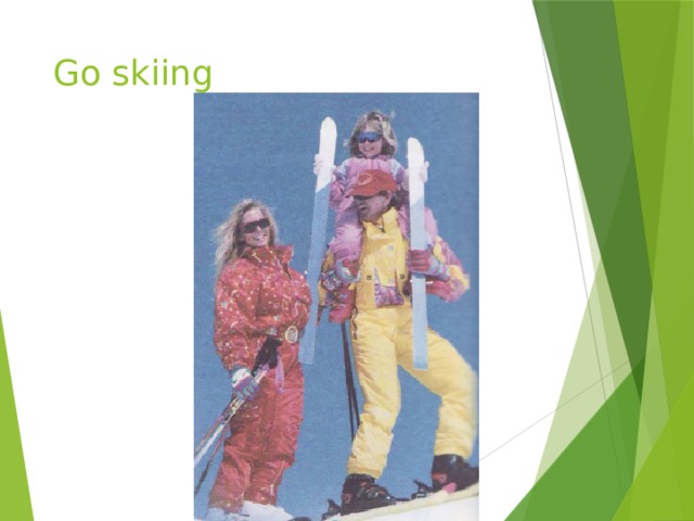 Go skiing 