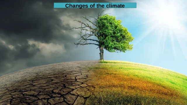 Changes of the climate 