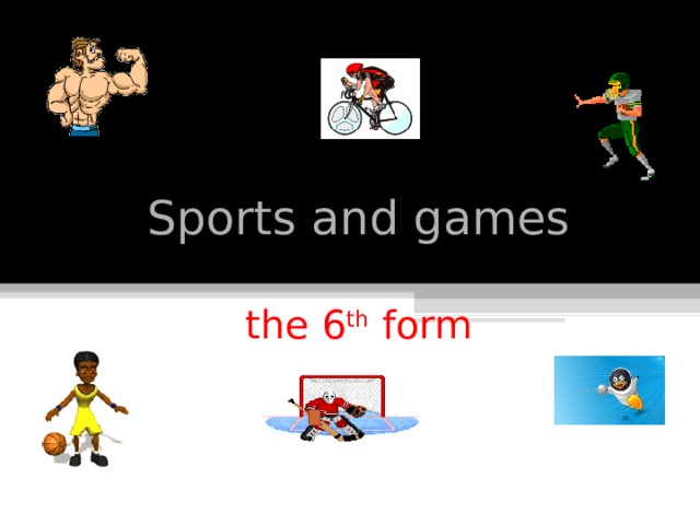 Sports and games   the 6 th form 