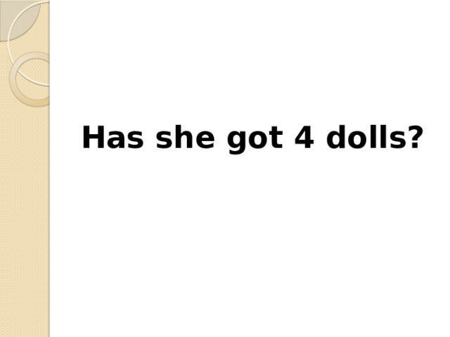 Has she got 4 dolls? 