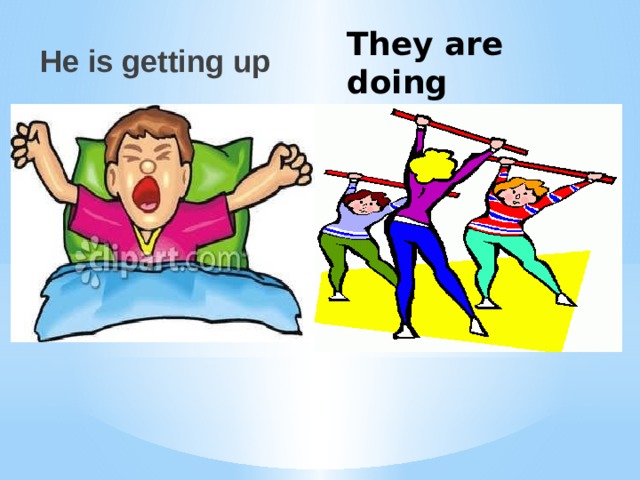 They are doing exercises He is getting up 