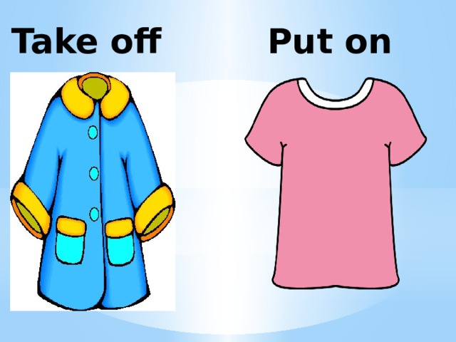 Put on Take off 