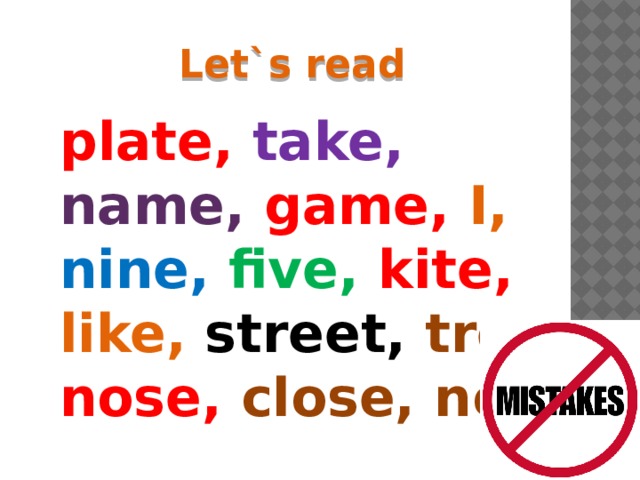 Let`s read plate, take, name, game, I, nine, five, kite, like, street, tree, nose, close, no 
