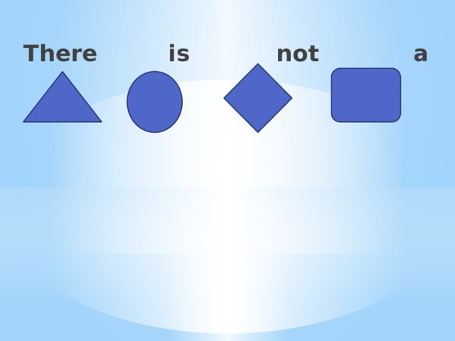  There is not a  