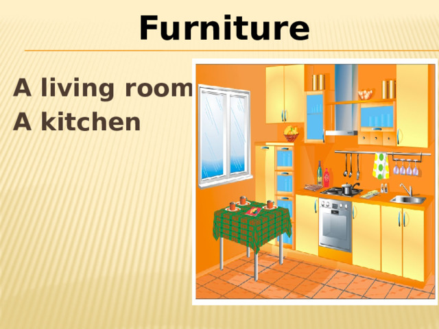 Furniture A living room A kitchen 