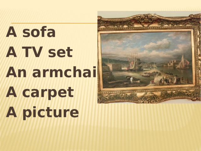 A sofa A TV set An armchair A carpet A picture 