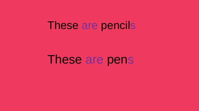 These are pencil s These are pen s 