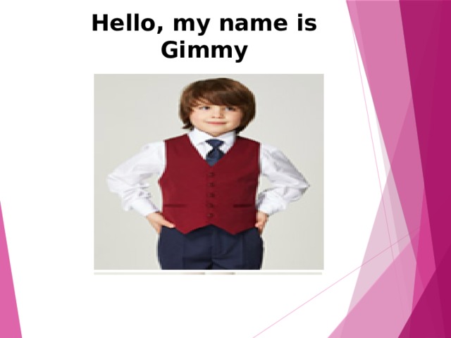 Hello, my name is Gimmy 