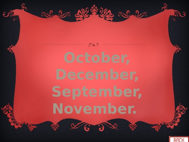 October, December, September, November. 