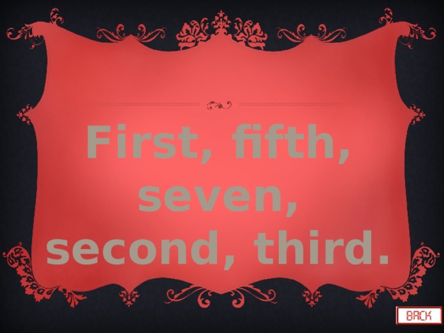 First, fifth, seven, second, third. 