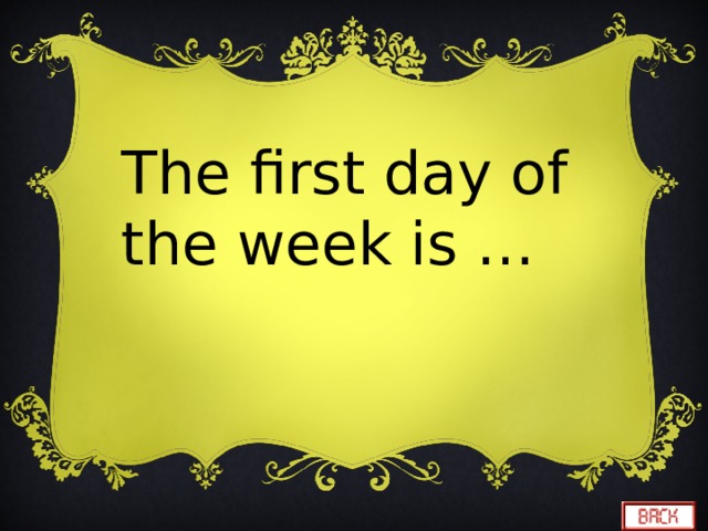 The first day of the week is … 