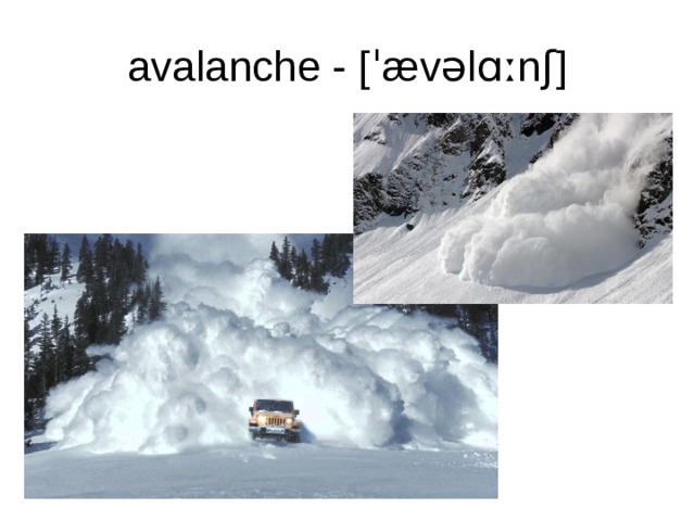 avalanche - [ˈævəlɑːnʃ] 