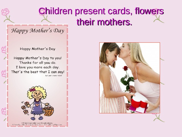 Children present cards, flowers their mothers. 