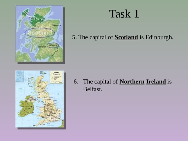  Task 1 5. The capital of Scotland is Edinburgh. The capital of Northern  Ireland  is Belfast. 