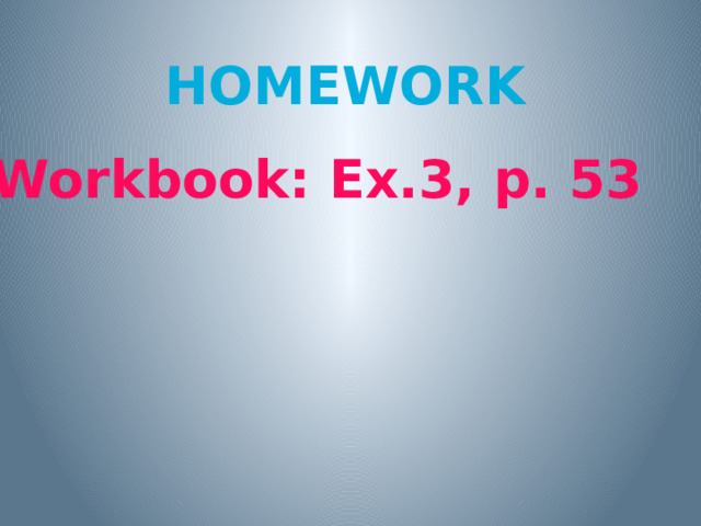 Homework Workbook: Ex.3, p. 53 