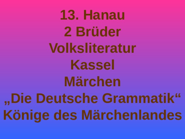 13. Hanau 2 Brüder Volksliteratur Kassel Märchen „ Die Deutsche Grammatik“ Könige des Märchenlandes  