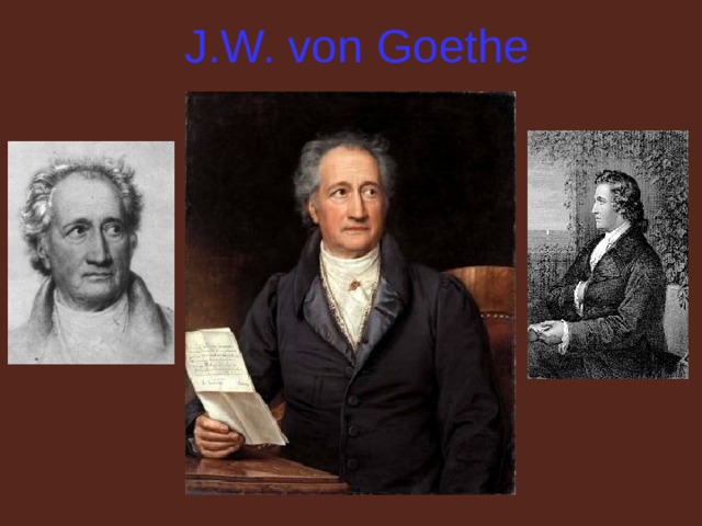 J.W. von Goethe  