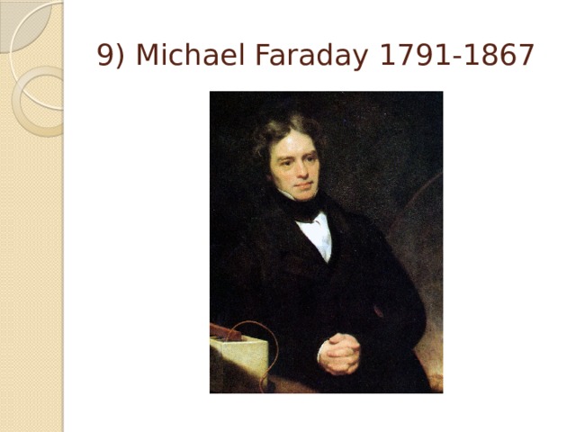 9) Michael Faraday 1791-1867 