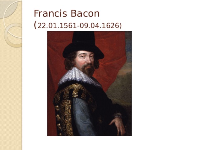 Francis Bacon  ( 22.01.1561-09.04.1626) 
