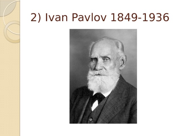 2) Ivan Pavlov 1849-1936 