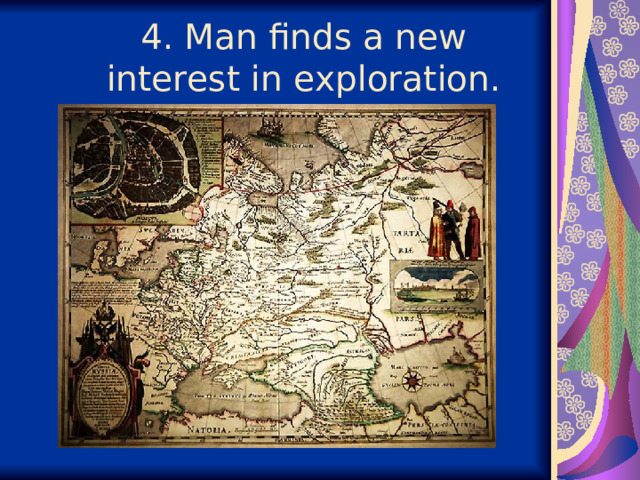  4. Man finds a new interest in exploration.   