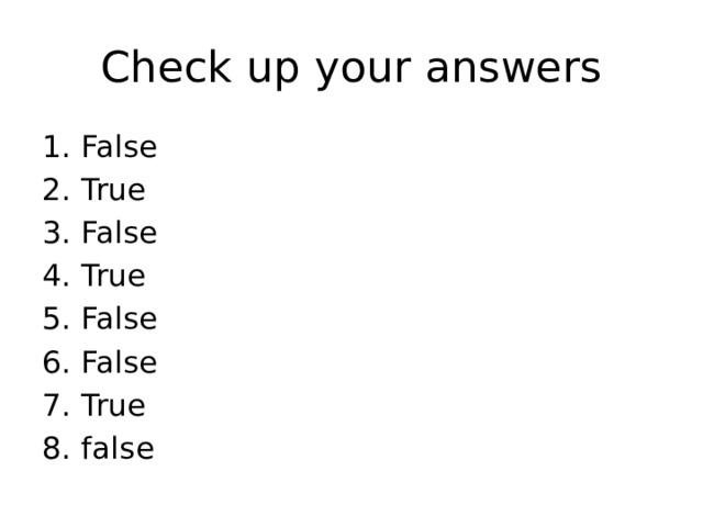 Check up your answers False True False True False False True false 