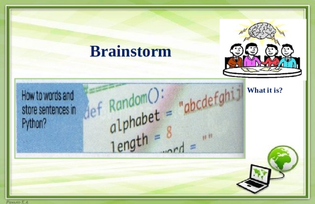 Brainstorm What it is? 