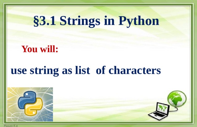 §3.1 Strings in Python You will: use string as list of characters 