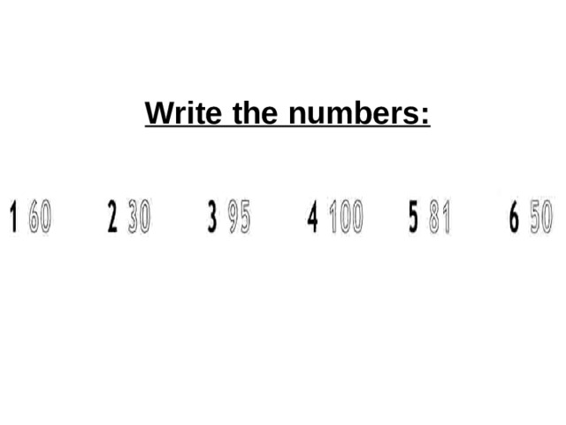 Write the numbers: 