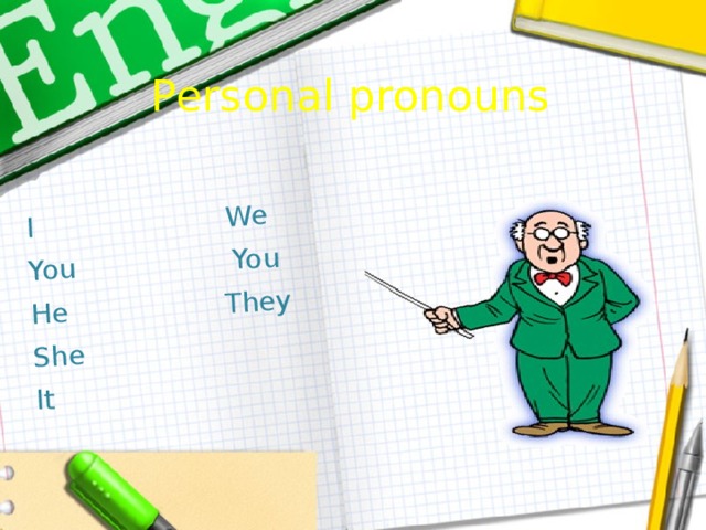 I We You You He They She It Personal pronouns 