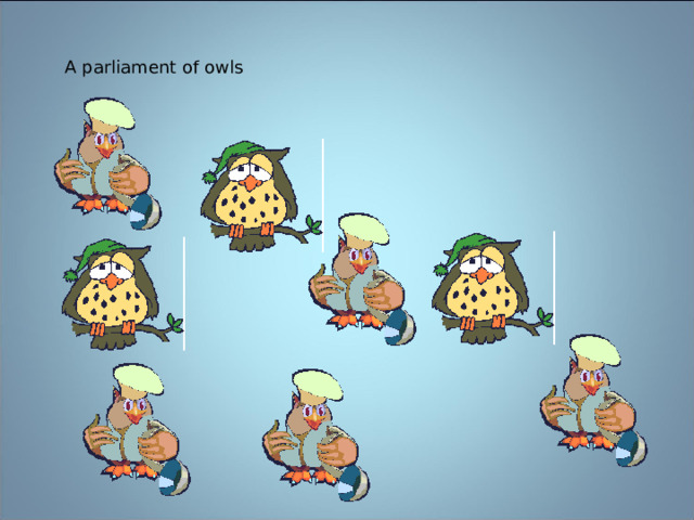 A parliament of owls 