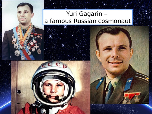 Yuri Gagarin – a famous Russian cosmonaut 