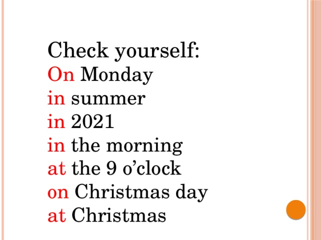 Check yourself: On Monday in summer in 2021 in the morning at the 9 o’clock on Christmas day at Christmas 